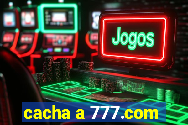 cacha a 777.com